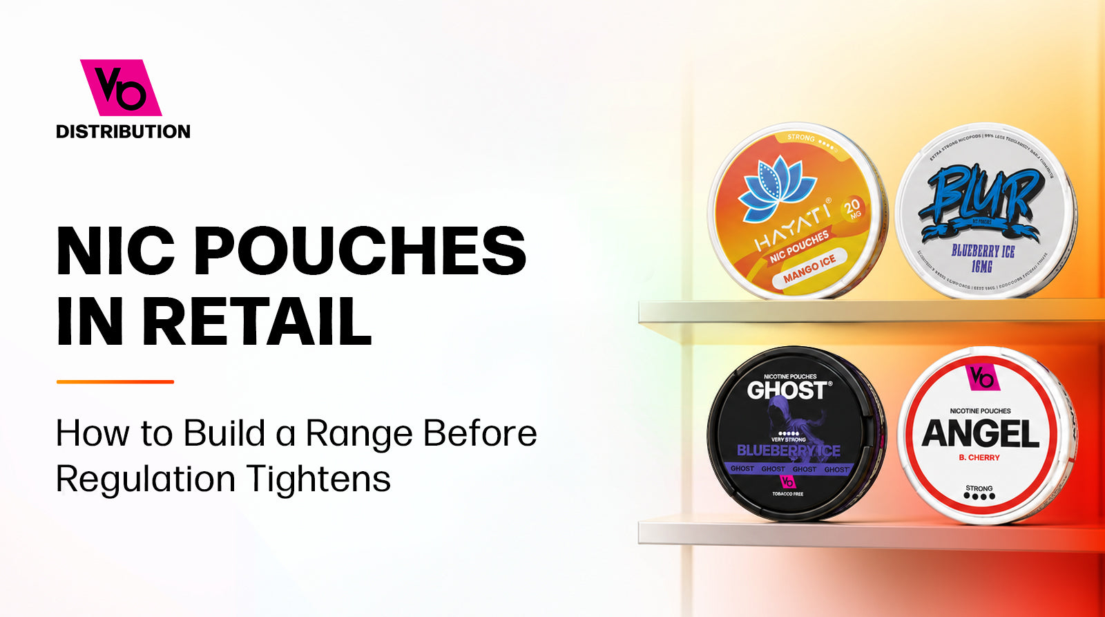 Nicotine Pouches in Retail: How to Build a Range Before Regulation Tightens